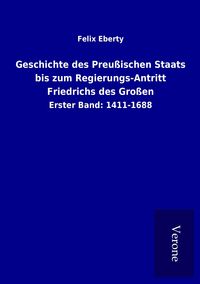 Produktbild: Geschichte des Preu&szlig;ischen Staats bis zum Regierungs-Antritt Friedrichs des Gro&szlig;en