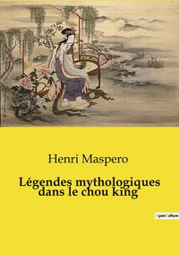 Produktbild: L&eacute;gendes mythologiques dans le chou king