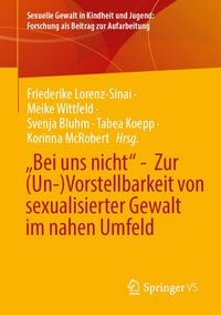 Produktbild: &bdquo;Bei uns nicht&ldquo; - Zur (Un-)Vorstellbarkeit von sexualisierter Gewalt im nahen Umfeld