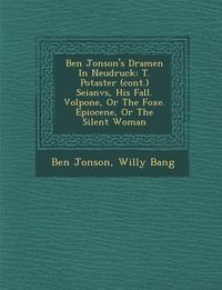 Produktbild: Ben Jonson's Dramen in Neudruck: T. Po Taster (Cont.) Seianvs, His Fall. Volpone, or the Foxe. Epiocene, or the Silent Woman