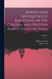 Produktbild: Annals and Antiquities of Rajasthan, or The Central and Western Rajput States of India; Volume 1