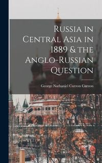 Produktbild: Russia in Central Asia in 1889 & the Anglo-Russian Question