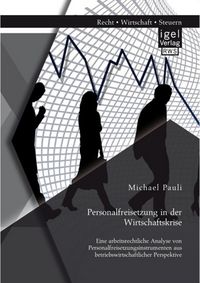 Produktbild: Personalfreisetzung in der Wirtschaftskrise: Eine arbeitsrechtliche Analyse von Personalfreisetzungsinstrumenten aus betriebswirtschaftlicher Perspekt