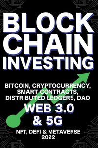 Produktbild: Blockchain Investing; Bitcoin, Cryptocurrency, NFT, DeFi, Metaverse, Smart Contracts, Distributed Ledgers, DAO, Web 3.0 & 5G