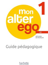 Produktbild: Mon alter ego 1, m&eacute;thode de fran&ccedil;ais A1 : guide p&eacute;dagogique