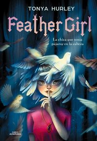 Produktbild: Feather Girl: La Chica Que Ten&iacute;a P&aacute;jaros En La Cabeza / Feather Girl: The Girl with Birds in Her Head - Feathervein