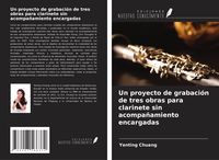 Produktbild: Un proyecto de grabaci&oacute;n de tres obras para clarinete sin acompa&ntilde;amiento encargadas