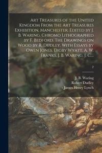 Produktbild: Art Treasures of the United Kingdom From the Art Treasures Exhibition, Manchester. Edited by J. B. Waring. Chromo Lithographed by F. Bedford. The Draw