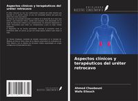 Produktbild: Aspectos cl&iacute;nicos y terap&eacute;uticos del ur&eacute;ter retrocavo
