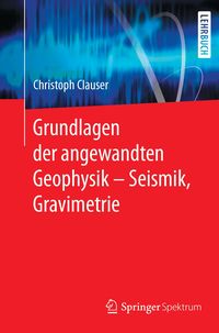 Produktbild: Grundlagen der angewandten Geophysik - Seismik, Gravimetrie