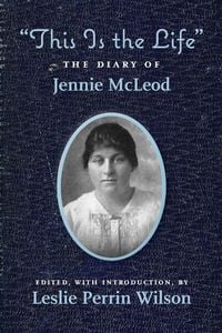 Produktbild: "This Is the Life" The Diary of Jennie McLeod