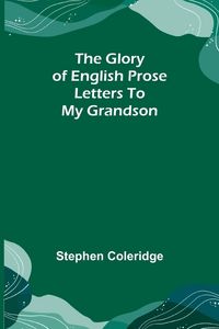 Produktbild: The Glory of English Prose; Letters to My Grandson