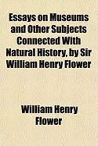 Produktbild: Essays on Museums and Other Subjects Connected with Natural History, by Sir William Henry Flower