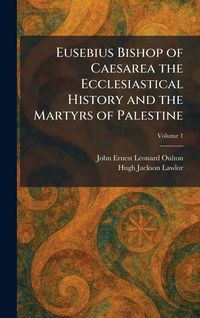 Produktbild: Eusebius Bishop of Caesarea the Ecclesiastical History and the Martyrs of Palestine