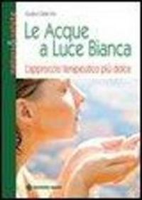 Produktbild: Le acque a luce bianca. L'approccio terapeutico pi&ugrave; dolce