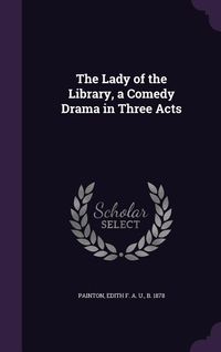 Produktbild: The Lady of the Library, a Comedy Drama in Three Acts