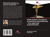 Produktbild: M&eacute;dicaments chroniques et fonctions thyro&iuml;diennes : Une approche exp&eacute;rimentale