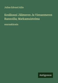 Produktbild: Kes&auml;kausi J&auml;&auml;meren Ja Vienanmeren Rannoilla; Matkamuistelma
