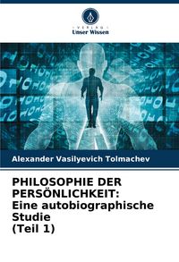 Produktbild: PHILOSOPHIE DER PERS&Ouml;NLICHKEIT: Eine autobiographische Studie (Teil 1)