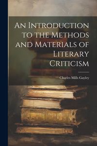 Produktbild: An Introduction to the Methods and Materials of Literary Criticism