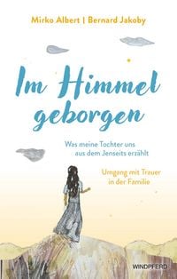 Produktbild: Im Himmel geborgen - Was meine Tochter uns aus dem Jenseits erz&auml;hlt