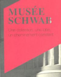 Produktbild: MUS&eacute;E SCHWAB - une collection, une id&eacute;e un cheminement constant