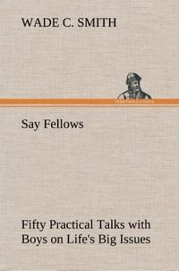 Produktbild: Say Fellows- Fifty Practical Talks with Boys on Life's Big Issues