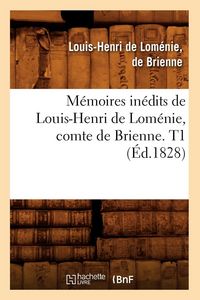 Produktbild: M&eacute;moires in&eacute;dits de Louis-Henri de Lom&eacute;nie, comte de Brienne. T1 (&Eacute;d.1828)