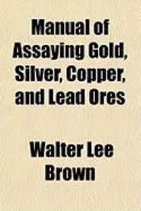 Produktbild: Manual of Assaying Gold, Silver, Copper and Lead Ores