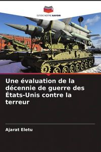 Produktbild: Une &eacute;valuation de la d&eacute;cennie de guerre des &Eacute;tats-Unis contre la terreur