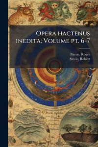 Produktbild: Opera hactenus inedita; Volume pt. 6-7