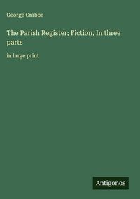 Produktbild: The Parish Register; Fiction, In three parts