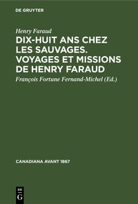 Produktbild: Dix-huit ans chez les sauvages. Voyages et missions de Henry Faraud