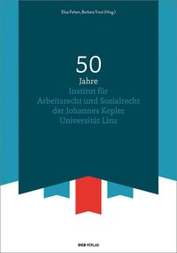 Produktbild: 50 Jahre Institut f&uuml;r Arbeitsrecht und Sozialrecht der Johannes Kepler Universit&auml;t Linz