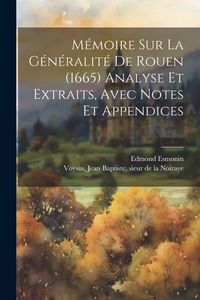 Produktbild: M&eacute;moire sur la g&eacute;n&eacute;ralit&eacute; de Rouen (1665) Analyse et extraits, avec notes et appendices