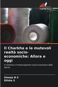 Produktbild: Il Charkha e le mutevoli realt&agrave; socio-economiche: Allora e oggi
