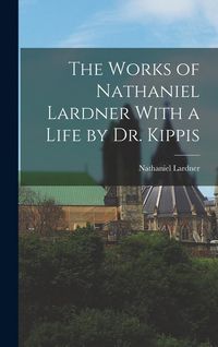 Produktbild: The Works of Nathaniel Lardner With a Life by Dr. Kippis