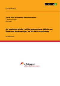 Produktbild: Die handelsrechtliche Fortf&uuml;hrungsannahme. Abkehr von dieser und Auswirkungen auf die Rechnungslegung