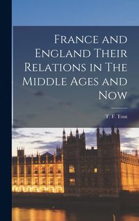 Produktbild: France and England Their Relations in The Middle Ages and Now