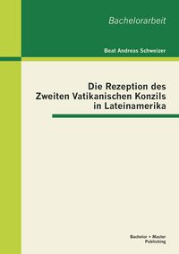 Produktbild: Die Rezeption des Zweiten Vatikanischen Konzils in Lateinamerika