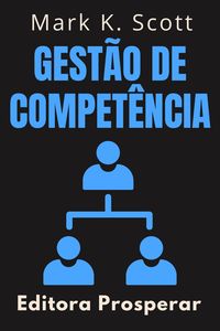 Produktbild: Gest&atilde;o De Compet&ecirc;ncia - Descubra Como Guiar Equipes Ao Sucesso (Cole&ccedil;&atilde;o Liberdade Financeira, #7)