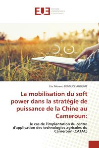 Produktbild: La mobilisation du soft power dans la strat&eacute;gie de puissance de la Chine au Cameroun: