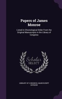 Produktbild: Papers of James Monroe: Listed in Chronological Order From the Original Manuscripts in the Library of Congress
