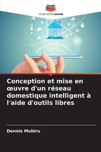 Produktbild: Conception et mise en &iquest;uvre d'un r&eacute;seau domestique intelligent &agrave; l'aide d'outils libres