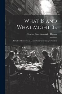 Produktbild: What is and What Might Be: A Study of Education in General and Elementary Education