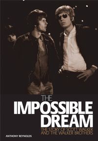 Bild vom Artikel The Impossible Dream: The Story of Scott Walker and the Walker Brothers vom Autor Anthony Reynolds