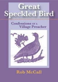 Produktbild: Great Speckled Bird: Confessions of a Village Preacher