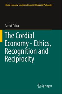 Bild vom Artikel The Cordial Economy - Ethics, Recognition and Reciprocity vom Autor Patrici Calvo