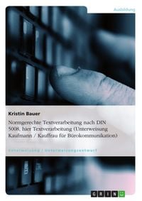 Produktbild: Normgerechte Textverarbeitung nach DIN 5008, hier Textverarbeitung (Unterweisung Kaufmann / Kauffrau f&uuml;r B&uuml;rokommunikation)