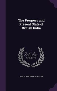 Produktbild: The Progress and Present State of British India